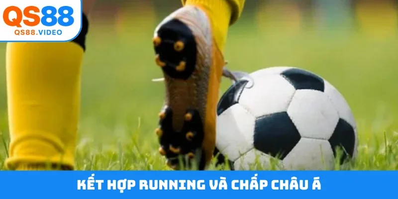 Kết hợp running và chấp châu Á