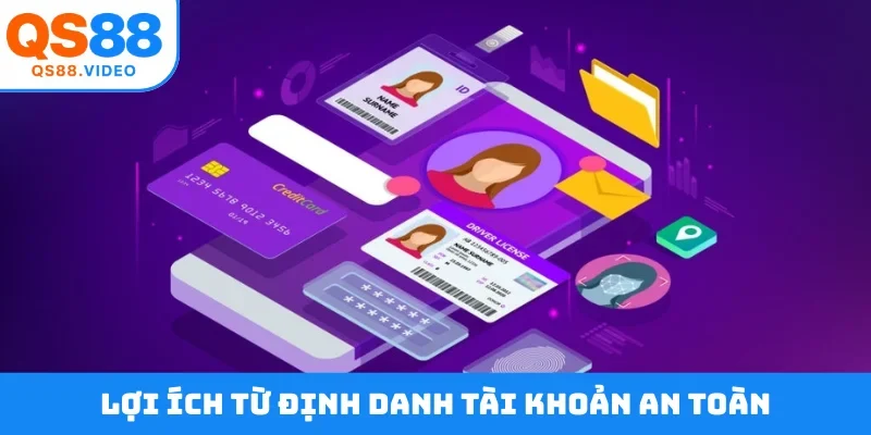 Lợi ích từ định danh tài khoản an toàn